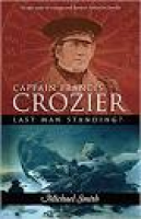 Captain Francis Crozier: Last Man Standing?: Amazon.co.uk: Michael ...