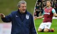 Roy Hodgson: Why I have not picked West Ham star Mark Noble for ...