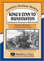 King's Lynn to Hunstanton: Including the Heacham to Wells Branch ...