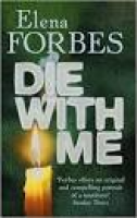 Die With Me: Amazon.co.uk: Elena Forbes, Quercus: 9781847242914: Books