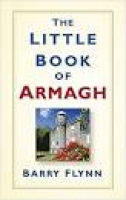 The Little Book of Armagh: Amazon.co.uk: Barry Flynn ...