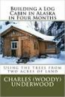 Building a Log Cabin in Alaska in Four Months: Using the trees ...
