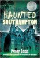 Haunted Southampton: Amazon.co.uk: Penny Legg: 9780752455198: Books